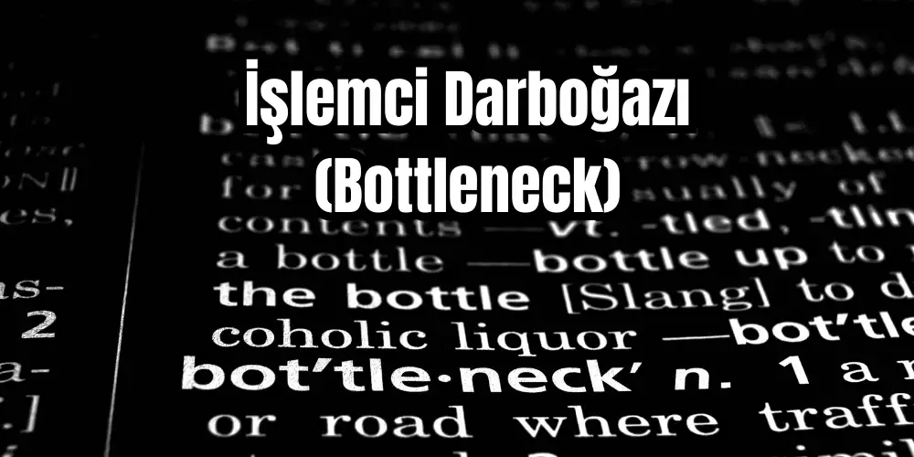 İşlemci Darboğazı (Bottleneck) Hesaplama ve &Ccedil;&ouml;z&uuml;m Yolları