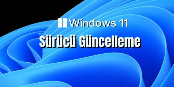 Windows 11 S&uuml;r&uuml;c&uuml; G&uuml;ncelleme: Otomatik ve Manuel Y&ouml;ntemler